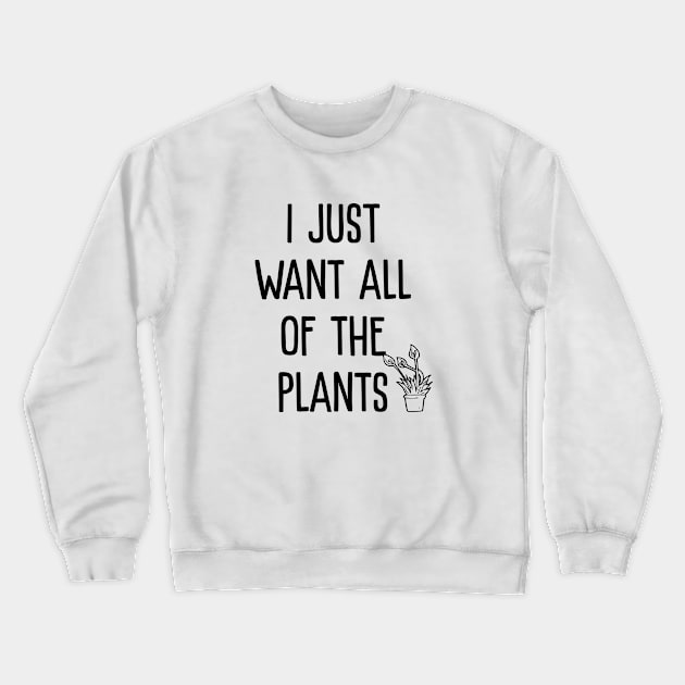 I just want all of the plants Crewneck Sweatshirt by sunima